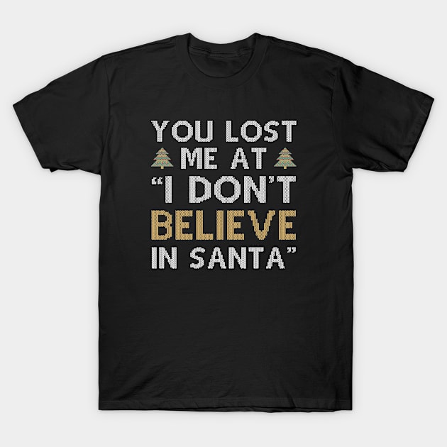 I Don't Believe In Santa T-Shirt by CreativeJourney